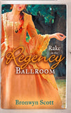 Rake in the Regency Ballroom: The Viscount Claims His Bride / The Earl's Forbidden Ward: First edition by Bronwyn Scott (9781472041524)