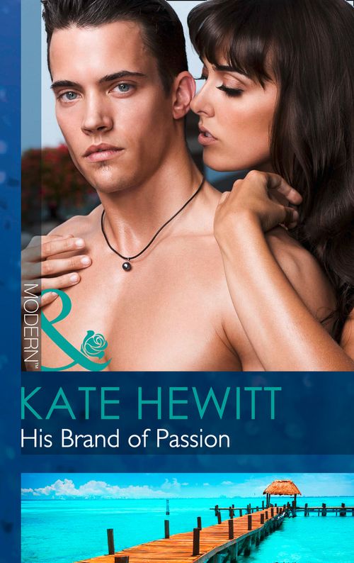 His Brand Of Passion (The Bryants: Powerful & Proud, Book 3) (Mills & Boon Modern): First edition by Kate Hewitt (9781472002174)