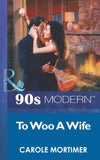 To Woo A Wife (Mills & Boon Vintage 90s Modern) by Carole Mortimer