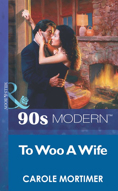 To Woo A Wife (Mills & Boon Vintage 90s Modern) by Carole Mortimer