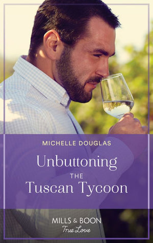 Unbuttoning The Tuscan Tycoon (One Summer in Italy, Book 1) (Mills & Boon True Love) by Michelle Douglas