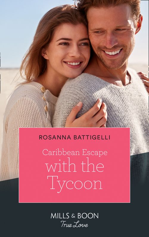 Caribbean Escape With The Tycoon (Mills & Boon True Love) by Rosanna Battigelli (9780008903336)