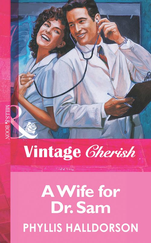 A Wife For Dr. Sam (Mills & Boon Vintage Cherish): First edition by Phyllis Halldorson (9781472068903)