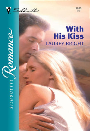 With His Kiss (Mills & Boon Silhouette) by Laurey Bright