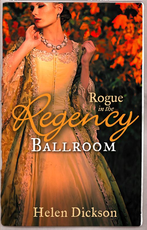 Rogue in the Regency Ballroom: Rogue's Widow, Gentleman's Wife / A Scoundrel of Consequence: First edition by Helen Dickson (9781472015310)
