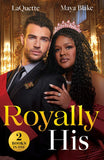 Royally His: The King's Pregnancy Proposition (Crowning a Devereaux) / Snowbound and Royally Forbidden (Royals of Cartana) (Mills & Boon Modern) by LaQuette and Maya Blake