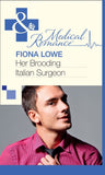 Her Brooding Italian Surgeon (Mills & Boon Medical) by Fiona Lowe