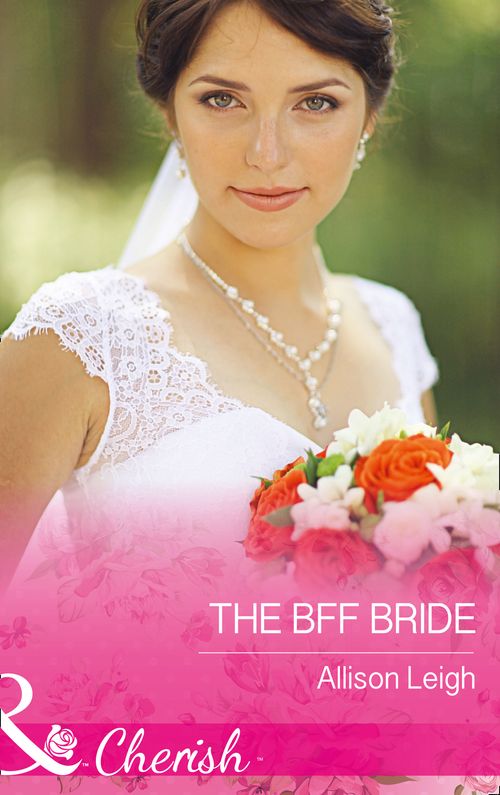 The Bff Bride (Return to the Double C, Book 9) (Mills & Boon Cherish) by Allison Leigh