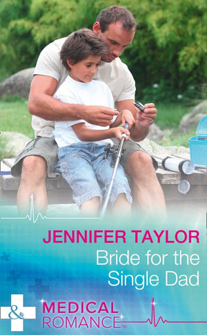 Bride For The Single Dad (The Larches Practice, Book 2) (Mills & Boon Medical) by Jennifer Taylor (9781474051750)