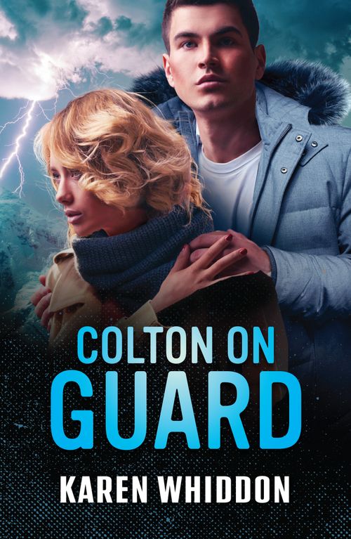 Colton On Guard (The Coltons of Alaska, Book 4) (Mills & Boon Heroes) by Karen Whiddon (9780008948092)