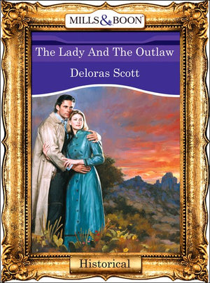 The Lady And The Outlaw (Mills & Boon Vintage 90s Modern): First edition by Deloras Scott (9781408989296)