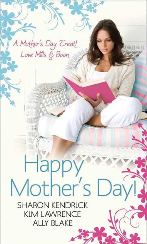 Happy Mother's Day! Love Mills & Boon: Accidentally Pregnant, Conveniently Wed / Claiming His Pregnant Wife / Meant-To-Be Mother: First edition by Sharon Kendrick, Kim Lawrence and Ally Blake (9781408935347)