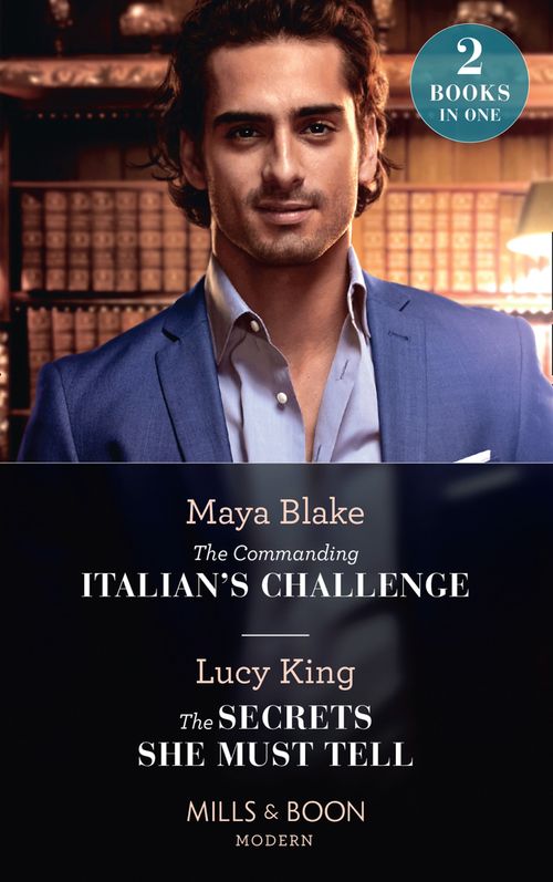 The Commanding Italian's Challenge / The Secrets She Must Tell: The Commanding Italian's Challenge / The Secrets She Must Tell (Mills & Boon Modern) by Maya Blake and Lucy King (9780008913601)