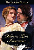 How To Live Indecently (Rakes Beyond Redemption) (Mills & Boon Historical Undone): First edition by Bronwyn Scott (9781408995556)