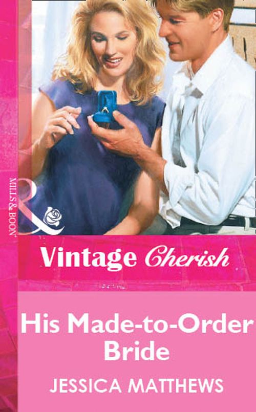 His Made-to-Order Bride (Mills & Boon Vintage Cherish): First edition by Jessica Matthews (9781472079985)