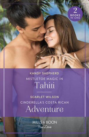 Mistletoe Magic In Tahiti / Cinderella's Costa Rican Adventure: Mistletoe Magic in Tahiti (The Christmas Pact) / Cinderella's Costa Rican Adventure (The Christmas Pact) (Mills & Boon True Love) by Kandy Shepherd and Scarlet Wilson (9780263306545)