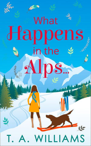 What Happens in the Alps... by T A Williams