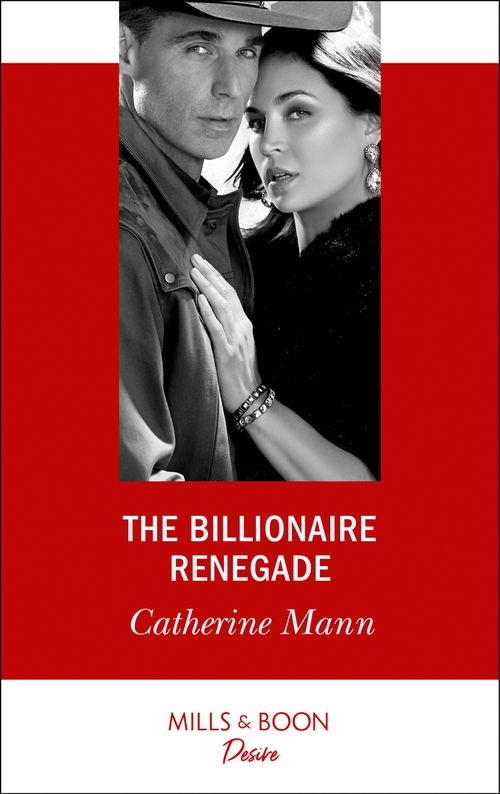 The Billionaire Renegade (Alaskan Oil Barons, Book 7) (Mills & Boon Desire) by Catherine Mann