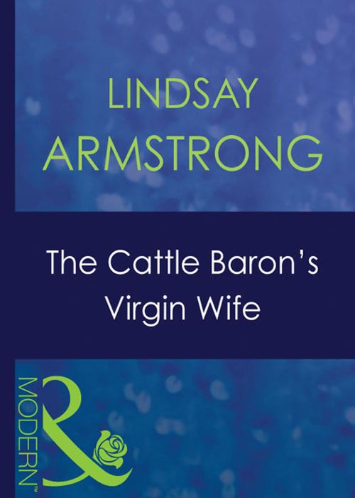 The Cattle Baron's Virgin Wife (An Innocent in His Bed, Book 4) (Mills & Boon Modern): First edition by Lindsay Armstrong (9781408939468)