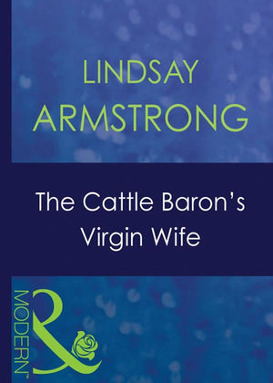 The Cattle Baron's Virgin Wife (An Innocent in His Bed, Book 4) (Mills & Boon Modern): First edition by Lindsay Armstrong (9781408939468)