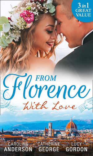 From Florence With Love: Valtieri's Bride / Lorenzo's Reward / The Secret That Changed Everything by Caroline Anderson, Catherine George and Lucy Gordon (9781474066129)