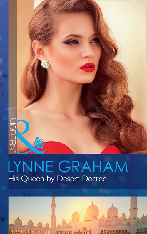 His Queen By Desert Decree (Wedlocked!, Book 0) (Mills & Boon Modern) by Lynne Graham