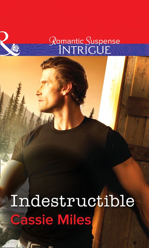 Indestructible (Mills & Boon Intrigue): First edition by Cassie Miles (9781472058508)