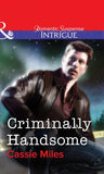 Criminally Handsome (Mills & Boon Intrigue) by Cassie Miles