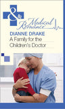 A Family for the Children's Doctor (Mills & Boon Medical) by Dianne Drake
