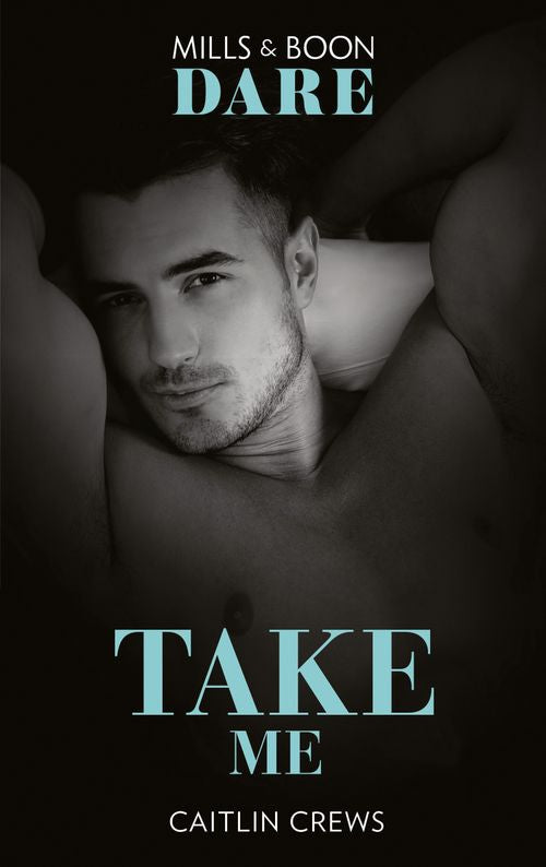 Take Me (Filthy Rich Billionaires, Book 2) (Mills & Boon Dare) by Caitlin Crews