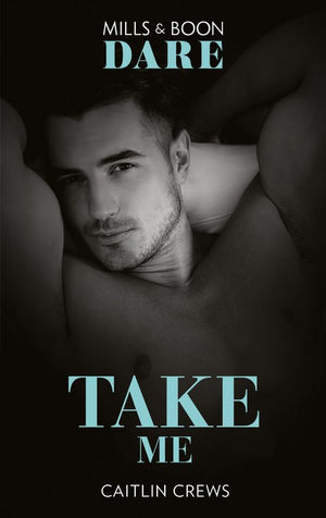 Take Me (Filthy Rich Billionaires, Book 2) (Mills & Boon Dare) by Caitlin Crews