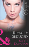 Royally Seduced (A Real Prince, Book 2) (Mills & Boon Blaze) by Marie Donovan