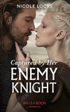 Captured By Her Enemy Knight (Mills & Boon Historical) (Lovers and Legends, Book 9) by Nicole Locke