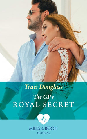 The Gp's Royal Secret (Mills & Boon Medical) by Traci Douglass
