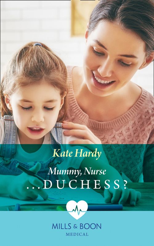 Mummy, Nurse…Duchess? (Paddington Children's Hospital, Book 3) (Mills & Boon Medical) by Kate Hardy (9781474051460)