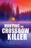 Hunting The Crossbow Killer (A Mystic Lake Mystery, Book 1) (Mills & Boon Heroes) by Lena Diaz (9780008944674)