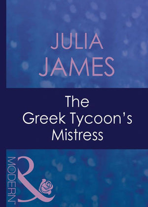 The Greek Tycoon's Mistress (The Greek Tycoons, Book 15) (Mills & Boon Modern): First edition by Julia James (9781408940297)
