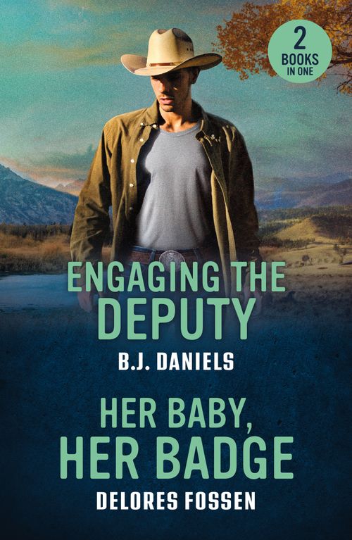 Engaging The Deputy / Her Baby, Her Badge: Engaging the Deputy / Her Baby, Her Badge (Renegade Canyon) (Mills & Boon Heroes) by B.J. Daniels and Delores Fossen (9780263397147)