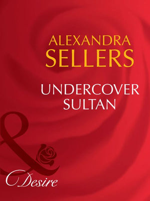 Undercover Sultan (Sons of the Desert: The Sultans, Book 2) (Mills & Boon Desire): First edition (9781408941706)