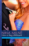 How to Bag a Billionaire (Mills & Boon Modern Tempted) by Nina Milne