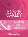 Wanted: White Wedding (Mills & Boon Cherish) by Natasha Oakley