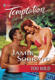 Too Wild (Mills & Boon Temptation): First edition by Jamie Sobrato (9781474019965)