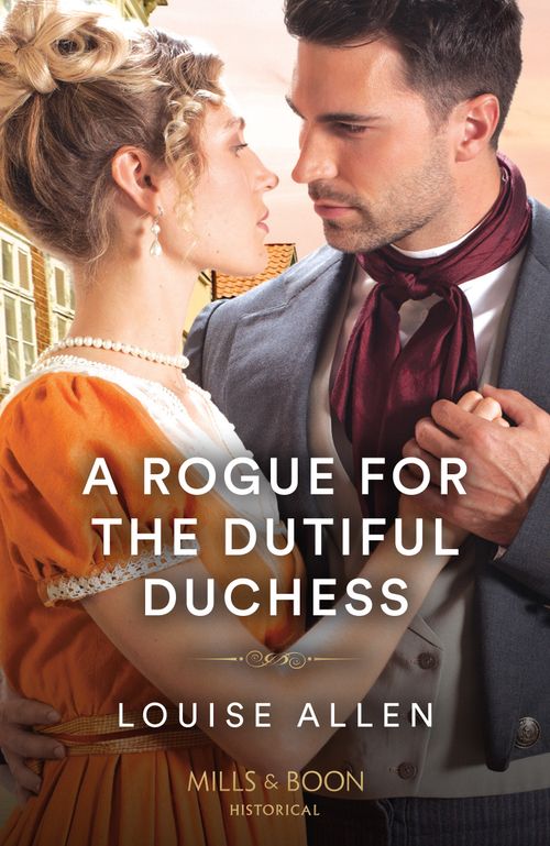 A Rogue For The Dutiful Duchess (Mills & Boon Historical) by Louise Allen (9780008929572)