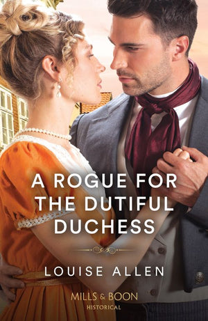 A Rogue For The Dutiful Duchess (Mills & Boon Historical) by Louise Allen (9780008929572)