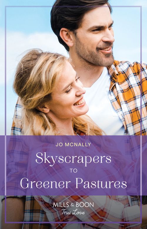 Skyscrapers To Greener Pastures (Gallant Lake Stories, Book 8) (Mills & Boon True Love) by Jo McNally (9780008932176)