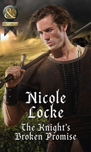 The Knight's Broken Promise (Mills & Boon Historical) by Nicole Locke