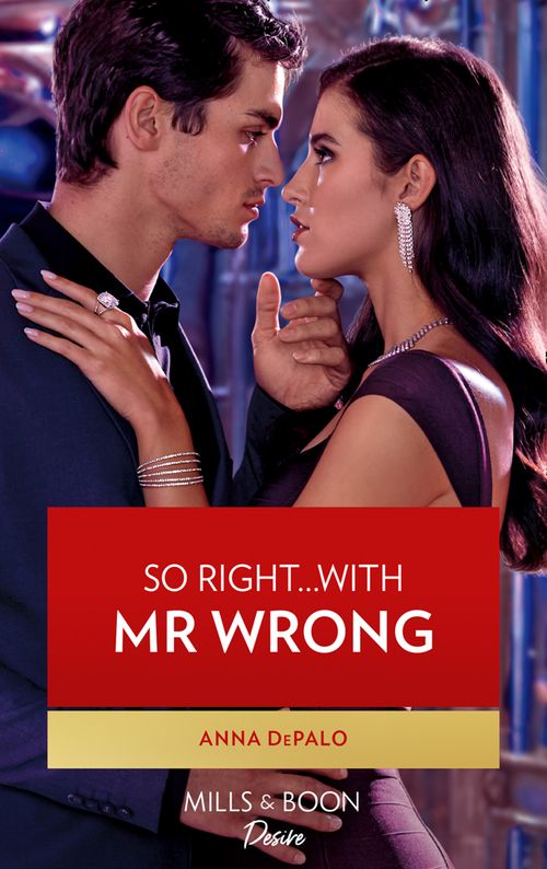 So Right…With Mr. Wrong (The Serenghetti Brothers, Book 4) (Mills & Boon Desire) by Anna DePalo (9780008911119)