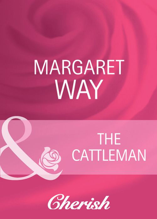 The Cattleman (Men of the Outback, Book 1) (Mills & Boon Cherish) by Margaret Way