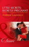 Little Secrets: Secretly Pregnant (Little Secrets, Book 4) (Mills & Boon Desire) by Andrea Laurence