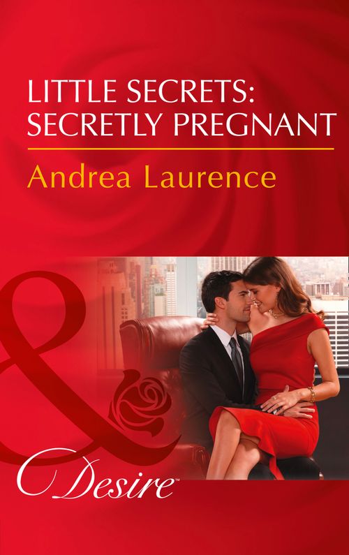 Little Secrets: Secretly Pregnant (Little Secrets, Book 4) (Mills & Boon Desire) by Andrea Laurence